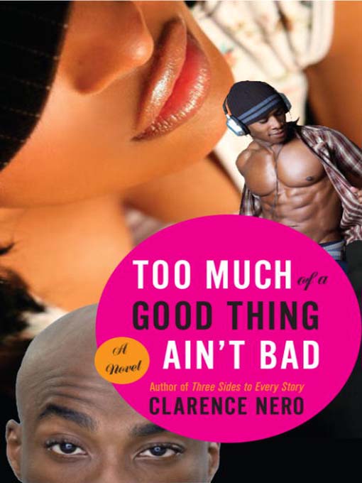 Title details for Too Much of a Good Thing Ain't Bad by Clarence Nero - Available